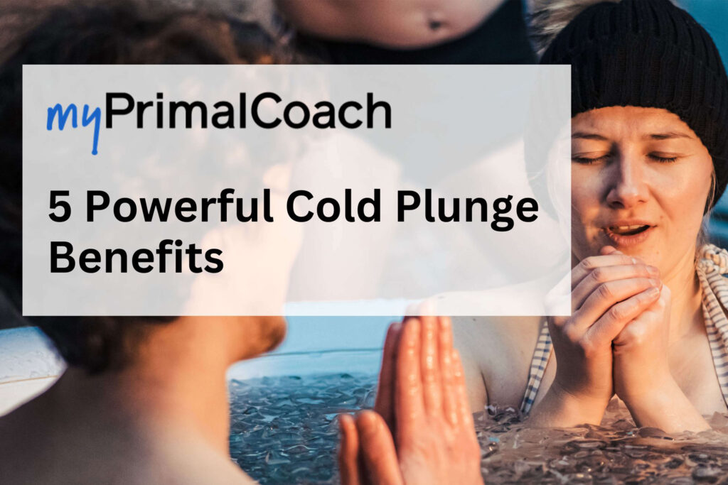 5 Powerful Cold Plunge Benefits MyPrimalCoach