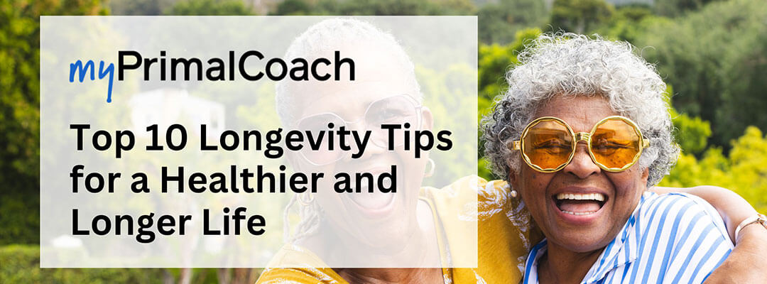 Live longer and healthier with our top 10 longevity tips.